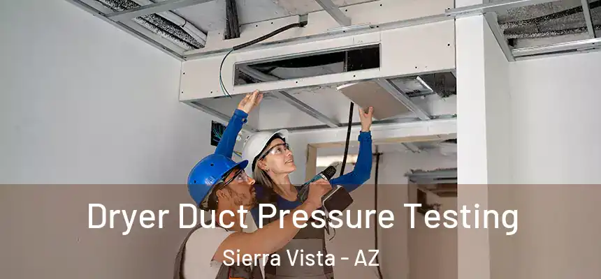  Dryer Duct Pressure Testing Sierra Vista - AZ