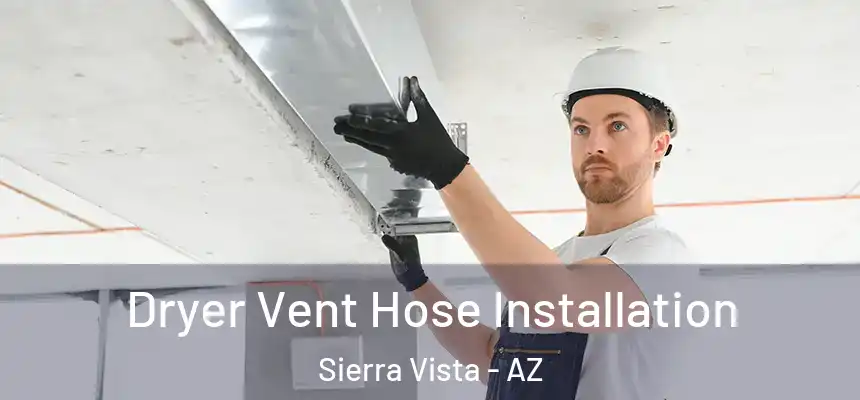  Dryer Vent Hose Installation Sierra Vista - AZ