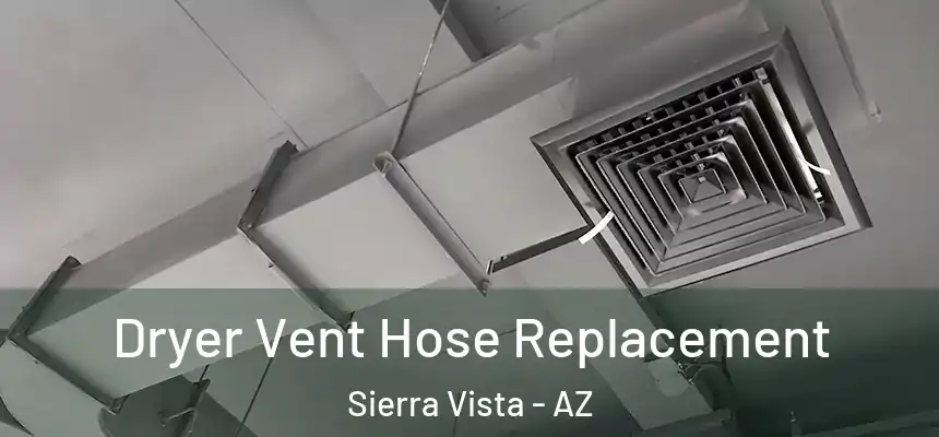  Dryer Vent Hose Replacement Sierra Vista - AZ
