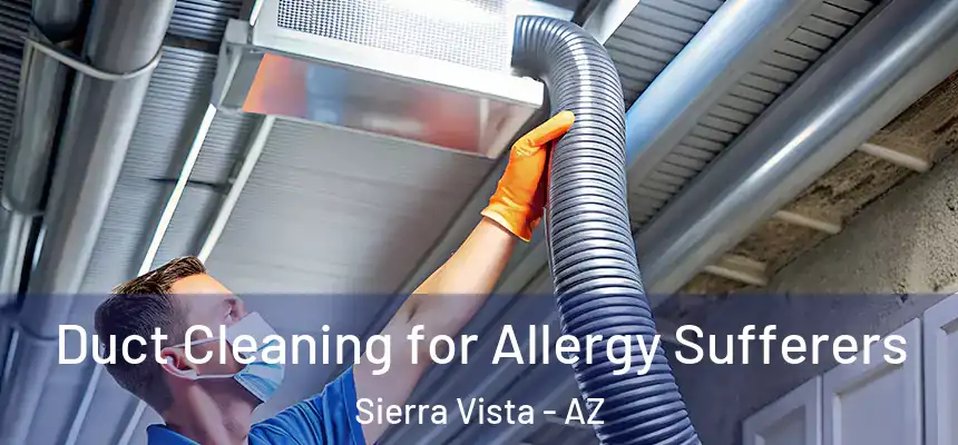  Duct Cleaning for Allergy Sufferers Sierra Vista - AZ