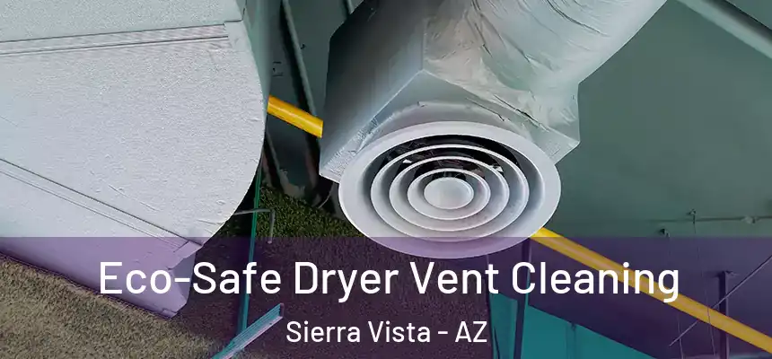  Eco-Safe Dryer Vent Cleaning Sierra Vista - AZ