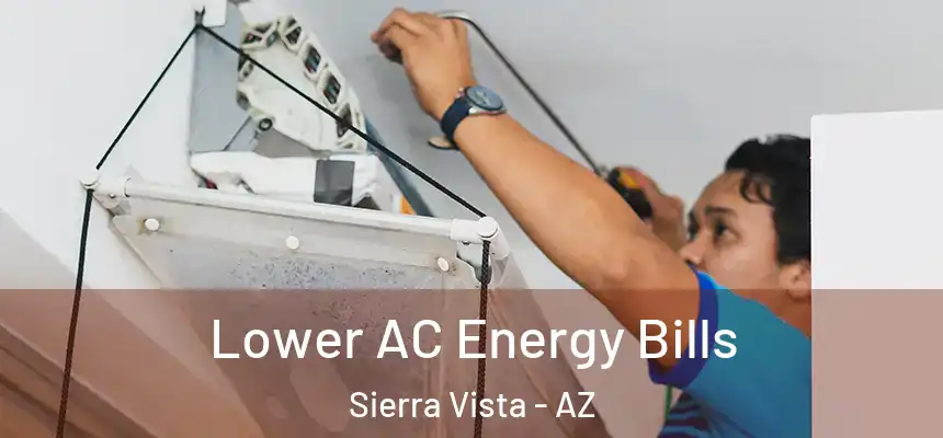  Lower AC Energy Bills Sierra Vista - AZ
