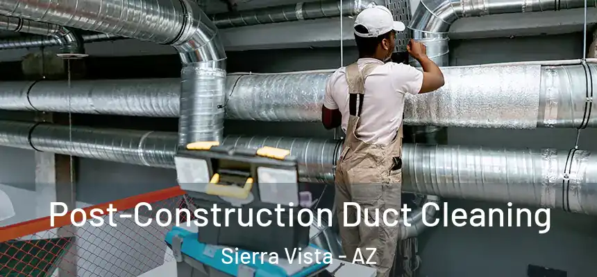  Post-Construction Duct Cleaning Sierra Vista - AZ