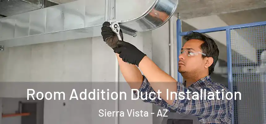  Room Addition Duct Installation Sierra Vista - AZ