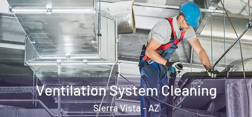  Ventilation System Cleaning Sierra Vista - AZ